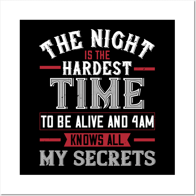 The Night Is The Hardest Time To Be Alive And 4am Knows All My Secrets Wall Art by APuzzleOfTShirts